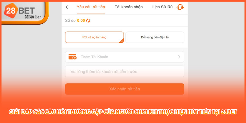 Giải đáp các câu hỏi thường gặp của người chơi khi thực hiện rút tiền tại 28BET