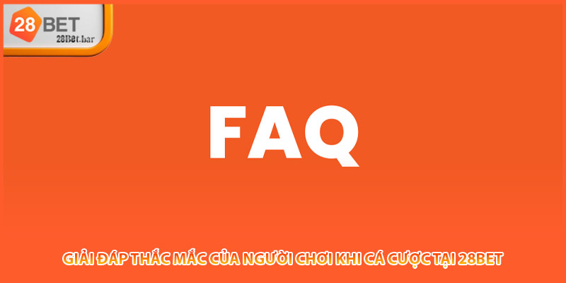 Giải đáp thắc mắc của người chơi khi cá cược tại 28BET