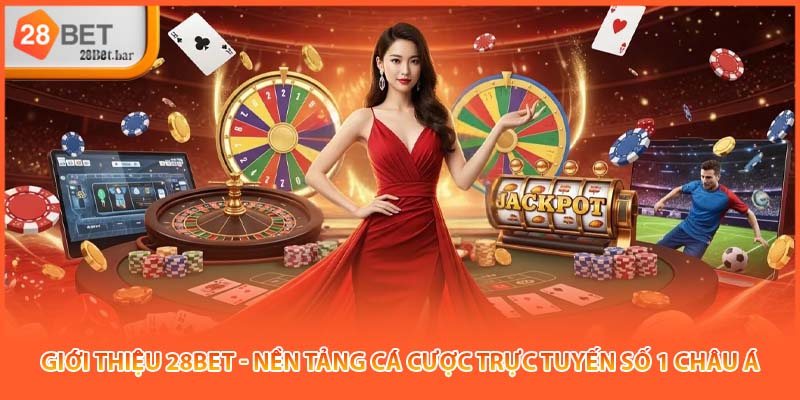 Giới thiệu 28BET - Nền tảng cá cược trực tuyến số 1 châu Á