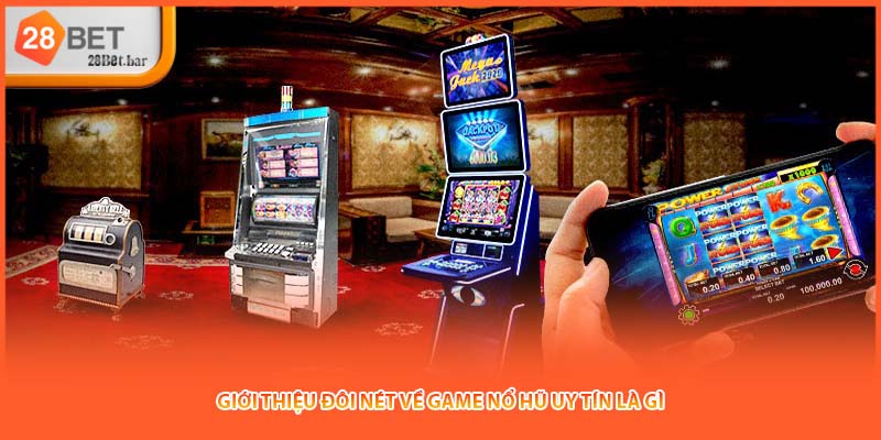 Giới thiệu đôi nét về game nổ hũ uy tín là gì