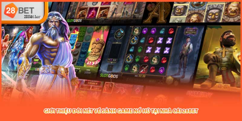 Giới thiệu đôi nét về sảnh game Nổ hũ tại nhà cái 28BET