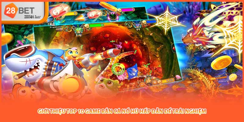 Giới thiệu top 10 game bắn cá nổ hũ hấp dẫn để trải nghiệm