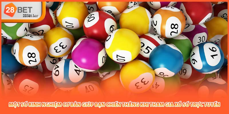 Một số kinh nghiệm cơ bản giúp bạn chiến thắng khi tham gia Xổ số trực tuyến