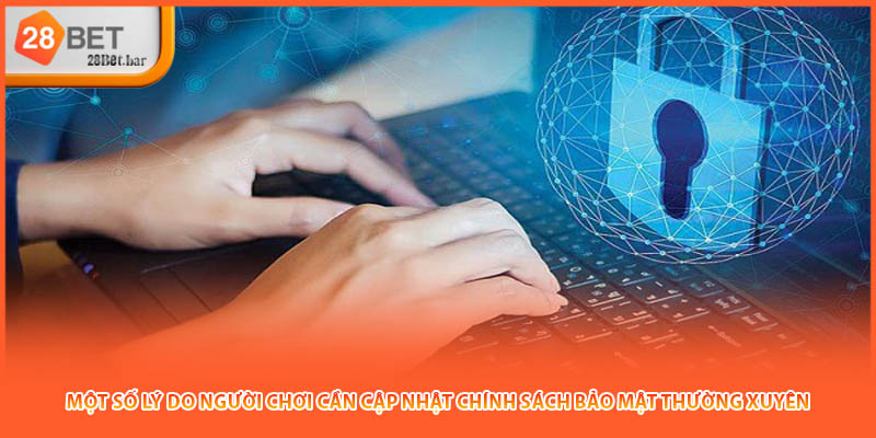 Một số lý do người chơi cần cập nhật chính sách bảo mật thường xuyên