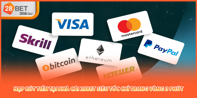 Nạp rút tiền tại nhà cái 28BET siêu tốc chỉ trong vòng 3 phút