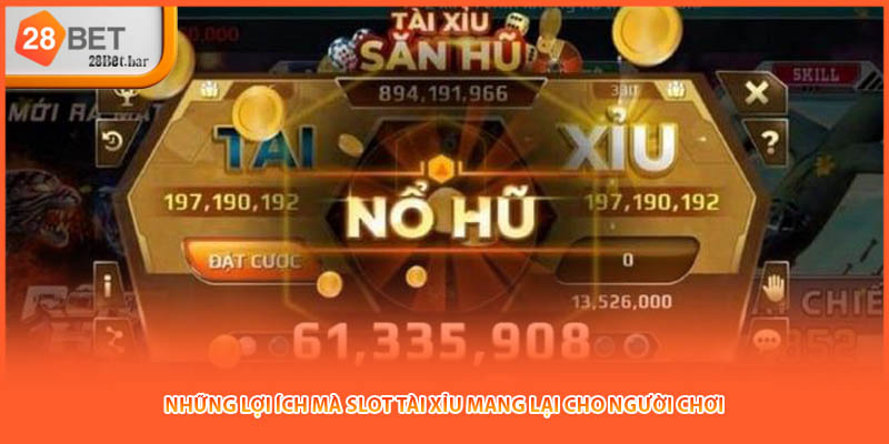Những lợi ích mà slot tài xỉu mang lại cho người chơi