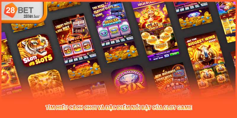 Tìm hiểu cách chơi và đặc điểm nổi bật của slot game